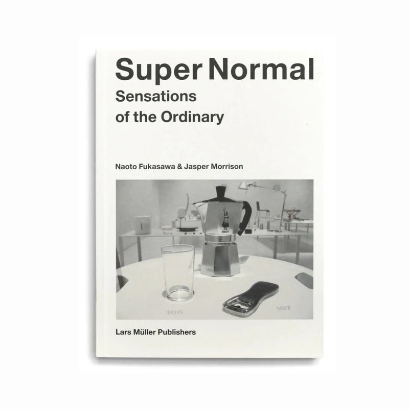 Super Normal: Sensations of the Ordinary